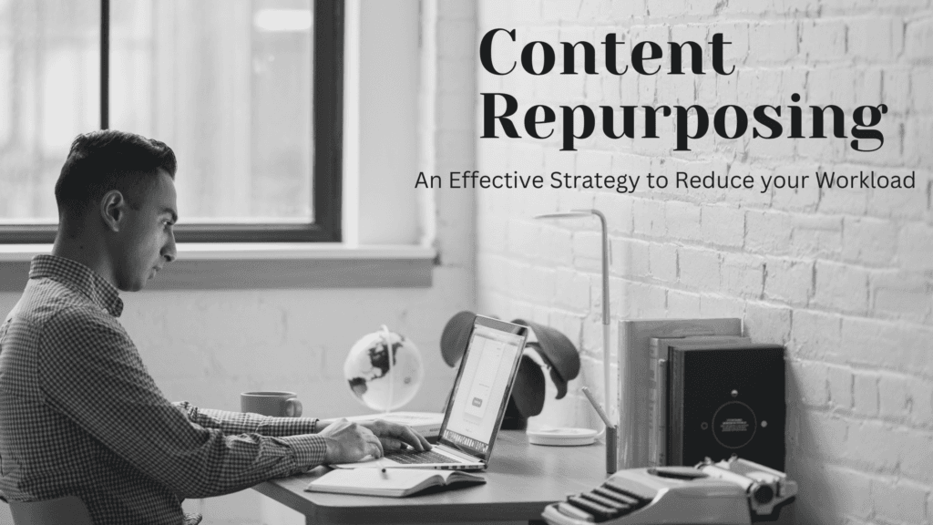 Content Repurposing - An effective strategy to reduce your workload