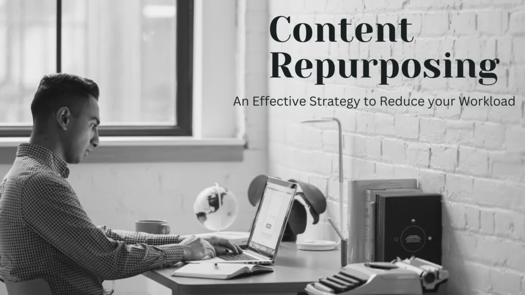 Content Repurposing - An effective strategy to reduce your workload